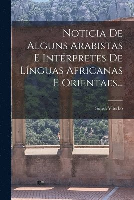 Sousa Viterbo - Noticia De Alguns Arabistas E Intérpretes De Línguas Africanas E Orientaes..., Häftad. Tillgänglighet: Lägg i varukorg