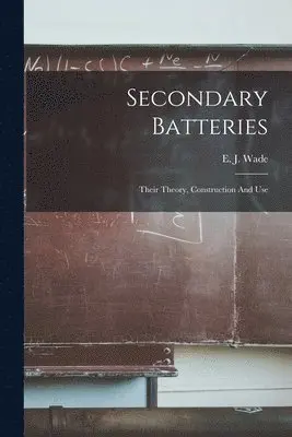 E J Wade - Secondary Batteries, Häftad. Tillgänglighet: Lägg i varukorg