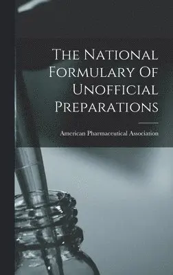 American Pharmaceutical Association - National Formulary Of Unofficial Preparations, Inbunden. Tillgänglighet: Lägg i varukorg