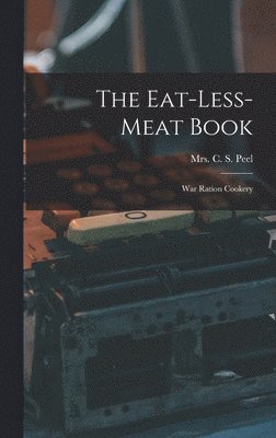 C S Peel - Eat-less-meat Book, Inbunden