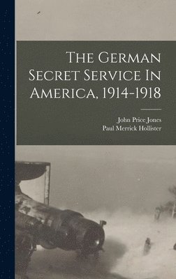 John Price Jones - German Secret Service In America, 1914-1918, Inbunden. Tillgänglighet: Lägg i varukorg
