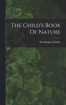 Worthington Hooker - Child's Book Of Nature, Inbunden. Tillgänglighet: Lägg i varukorg