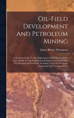 Arthur Beeby-Thompson - Oil-field Development And Petroleum Mining, Inbunden. Tillgänglighet: Tillfälligt slut