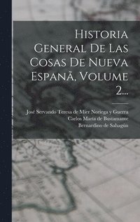 Historia General De Las Cosas De Nueva Espan, Volume 2...