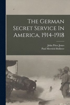 John Price Jones, Paul Merrick Hollister - German Secret Service In America, 1914-1918, Häftad. Tillgänglighet: Lägg i varukorg