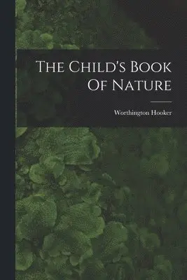 Worthington Hooker - Child's Book Of Nature, Häftad. Tillgänglighet: Lägg i varukorg