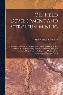 Arthur Beeby-Thompson - Oil-field Development And Petroleum Mining, Häftad. Tillgänglighet: Tillfälligt slut
