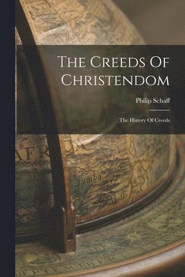 Philip Schaff - Creeds Of Christendom, Häftad