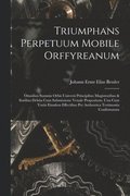 Triumphans Perpetuum Mobile Orffyreanum