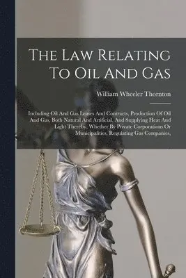 William Wheeler Thornton - Law Relating To Oil And Gas, Häftad. Tillgänglighet: Lägg i varukorg