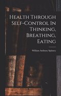 Health Through Self-control In Thinking, Breathing, Eating