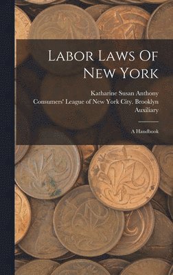 Katharine Susan Anthony, Consumers' League of New York City Bro - Labor Laws Of New York, Inbunden. Tillgänglighet: Tillfälligt slut
