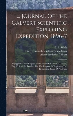 1896-7 - ... Journal Of The Calvert Scientific Exploring Expedition, 1896-7, Inbunden