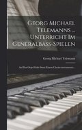 Georg Michael Telemanns ... Unterricht Im Generalbass-spielen