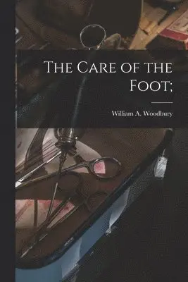 William A Woodbury - Care of the Foot;, Häftad. Tillgänglighet: Lägg i varukorg