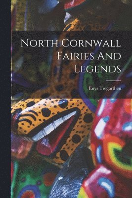 Enys Tregarthen - North Cornwall Fairies And Legends, Häftad. Tillgänglighet: Lägg i varukorg