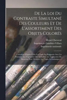 Henri Chevreul, M. E. (Michel Euge&ne) Chevreul, Imprimerie Nationale (France) - De la loi du contraste simultané des couleurs et de l'assortiment des objets colorés, Häftad. Tillgänglighet: Lägg i varukorg