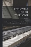 Beethovens neunte Symphonie; eine Darstellung des musikalischen Inhaltes unter fortlaufender Bercksichtigung auch des Vortrages und der Literatur