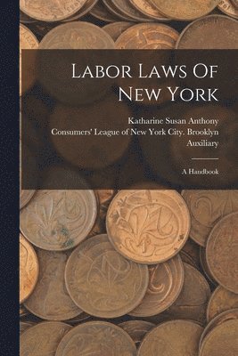 Katharine Susan Anthony, Consumers' League of New York City Bro - Labor Laws Of New York, Häftad. Tillgänglighet: Tillfälligt slut