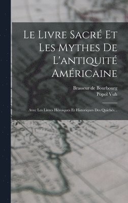 Brasseur De Bourbourg, Popol Vuh - Livre Sacré Et Les Mythes De L'antiquité Américaine, Inbunden