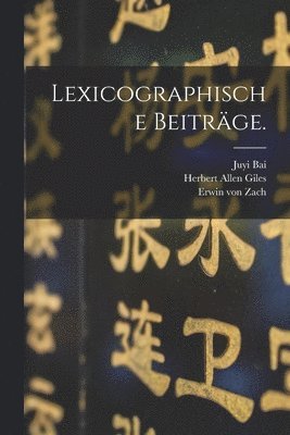 Erwin Von Zach, Juyi Bai - Lexicographische Beiträge., Häftad