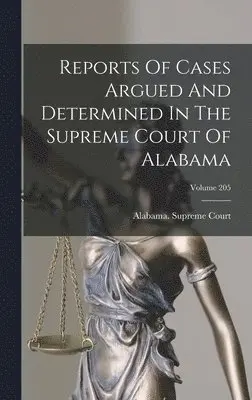 Alabama Supreme Court - Reports Of Cases Argued And Determined In The Supreme Court Of Alabama; Volume 205, Inbunden. Tillgänglighet: Lägg i varukorg