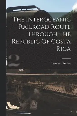 Interoceanic Railroad Route Through The Republic Of Costa Rica