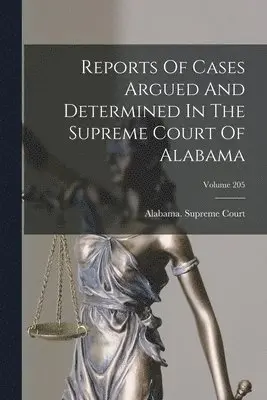 Alabama Supreme Court - Reports Of Cases Argued And Determined In The Supreme Court Of Alabama; Volume 205, Häftad. Tillgänglighet: Lägg i varukorg