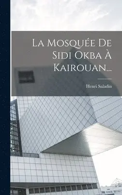 Henri Saladin - Mosquée De Sidi Okba À Kairouan..., Inbunden. Tillgänglighet: Tillfälligt slut