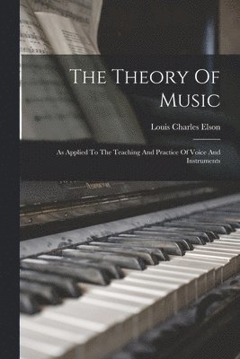 Louis Charles Elson - Theory Of Music, Häftad. Tillgänglighet: Lägg i varukorg