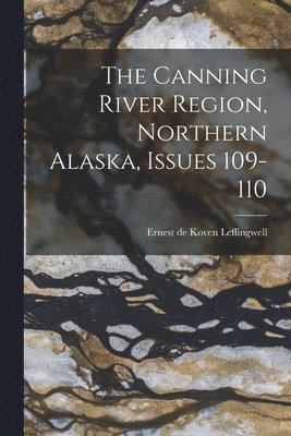 Ernest De Koven Leffingwell - Canning River Region, Northern Alaska, Issues 109-110, Häftad. Tillgänglighet: Tillfälligt slut