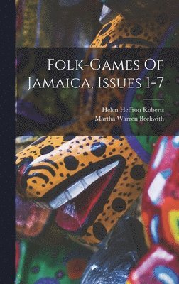 Martha Warren Beckwith, Helen Heffron Roberts - Folk-games Of Jamaica, Issues 1-7, Inbunden. Tillgänglighet: Lägg i varukorg
