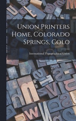 International Typographical Union - Union Printers Home, Colorado Springs, Colo, Inbunden. Tillgänglighet: Lägg i varukorg