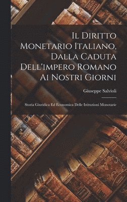 Giuseppe Salvioli - Diritto Monetario Italiano, Dalla Caduta Dell'impero Romano Ai Nostri Giorni, Inbunden
