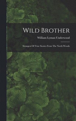 William Lyman Underwood - Wild Brother, Inbunden. Tillgänglighet: Lägg i varukorg