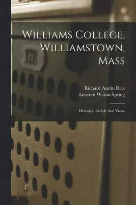 Richard Austin Rice, Leverett Wilson Spring - Williams College, Williamstown, Mass, Häftad. Tillgänglighet: Lägg i varukorg