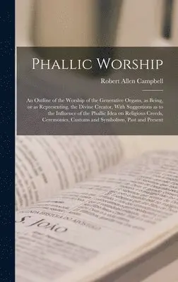 Robert Allen Campbell - Phallic Worship, Inbunden. Tillgänglighet: Lägg i varukorg