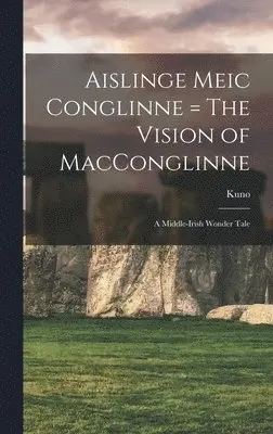 Kuno 1858-1919 Meyer - Aislinge Meic Conglinne = The Vision of MacConglinne, Inbunden. Tillgänglighet: Tillfälligt slut