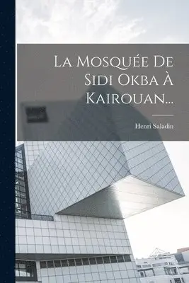 Henri Saladin - Mosquée De Sidi Okba À Kairouan..., Häftad. Tillgänglighet: Tillfälligt slut