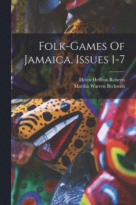 Martha Warren Beckwith, Helen Heffron Roberts - Folk-games Of Jamaica, Issues 1-7, Häftad. Tillgänglighet: Lägg i varukorg