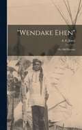 Wendake Ehen; or, Old Huronia