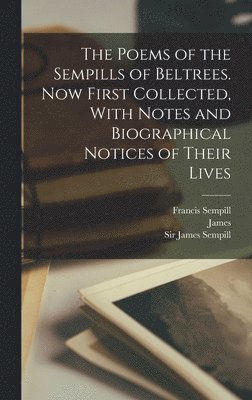 Poems of the Sempills of Beltrees. Now First Collected, With Notes and Biographical Notices of Their Lives, Inbunden