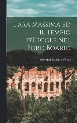 Giovanni Battista De Rossi - L'ara massima ed il tempio d'Ercole nel foro boario, Inbunden