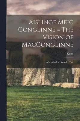Kuno 1858-1919 Meyer - Aislinge Meic Conglinne = The Vision of MacConglinne, Häftad. Tillgänglighet: Tillfälligt slut