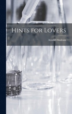 Arnold Haultain - Hints for Lovers, Inbunden