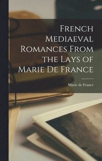 French Mediaeval Romances From the Lays of Marie de France