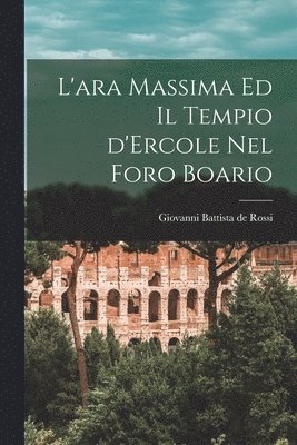 Giovanni Battista De Rossi - L'ara massima ed il tempio d'Ercole nel foro boario, Häftad