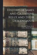 History of James and Catherine Kelly and Their Descendants