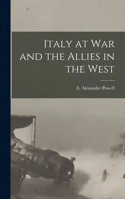 E Alexander Powell - Italy at War and the Allies in the West, Inbunden. Tillgänglighet: Lägg i varukorg