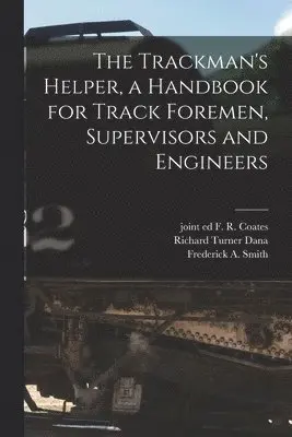 Trackman's Helper, a Handbook for Track Foremen, Supervisors and Engineers